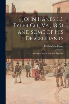 Paperback John Hanes (d. Tyler Co., Va., 1815) and Some of His Descendants; a Progress Report Based on Research Book
