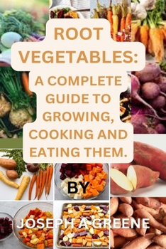 Paperback Root Vegetables: A Complete Guide to Growing, Cooking and Eating Them. Book