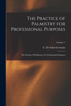 Paperback The Practice of Palmistry for Professional Purposes: The Practice Of Palmistry For Professional Purposes; Volume 1 Book