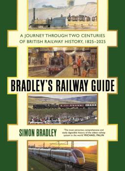 Hardcover Bradley's Railway Guide: A Journey Through Two Centuries of British Railway History, 1825-2025 Book