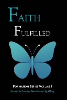 Paperback Faith Fulfilled: Formed in Promise, Transformed by Glory Book