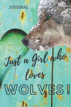 Just a girl who loves wolves :wolves journal&Notebook|6" x 9" inch (15.24 x 22 .86 cm)|100 Lined pages|wolves journal|wolves notebook: wolf ... lined journal|wolf lined notebook