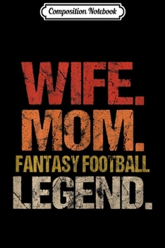 Composition Notebook: Womens Wife Mom Fantasy Football Legend  Journal/Notebook Blank Lined Ruled 6x9 100 Pages