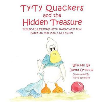 Paperback Ty-Ty Quackers and the Hidden Treasure: Biblical Lessons with Barnyard Fun Book