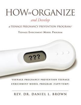 Paperback How To Organize and Develop a Teenage Pregnancy Prevention Program/Teenage Enrichment Model Program Book