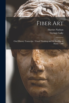 Paperback Fiber Art: Oral History Transcript: Visual Thinking and the Intelligent Hand / 200 Book