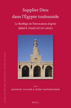 Supplier Dieu Dans L’égypte Toulounide: Le Florilège De L’invocation D’après Alid B. Yazid Iiie/Ixe Siècle