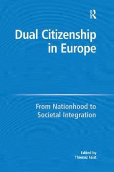 Hardcover Dual Citizenship in Europe: From Nationhood to Societal Integration Book