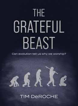 Hardcover The Grateful Beast: Can Evolution Tell Us Why We Worship? Book