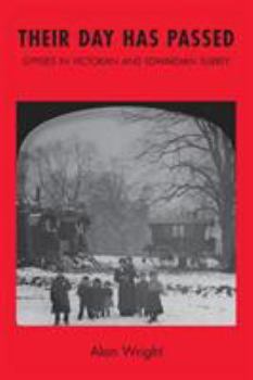 Paperback Their Day Has Passed: Gypsies in Victorian and Edwardian Surrey Book