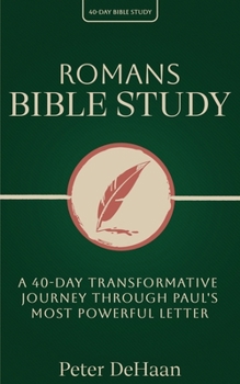Romans Bible Study: A 40-Day Transformative Journey Through Paul's Most Powerful Letter (40-Day Bible Study)
