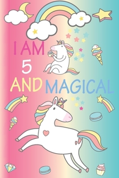 Paperback I am 5 and Magical: A Happy Birthday 5 Years Old Unicorn Journal Notebook for Kids, Birthday Unicorn Journal for Girls / 5 Year Old Birthd Book