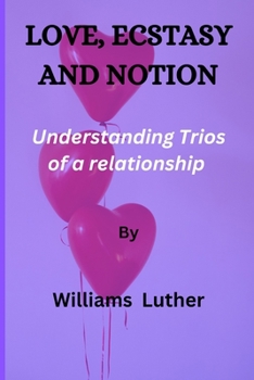 Paperback Love, Ecstasy and Notion: Understanding Trios of a relationship. Book