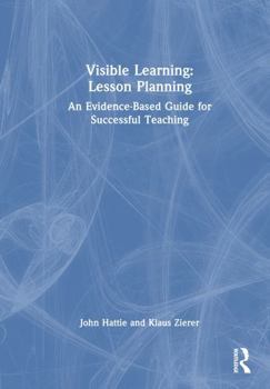Hardcover Visible Learning: Lesson Planning: An Evidence-Based Guide for Successful Teaching Book