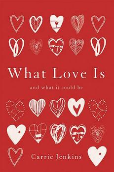 Hardcover What Love Is: And What It Could Be Book