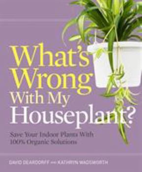 Paperback What's Wrong with My Houseplant?: Save Your Indoor Plants with 100% Organic Solutions Book