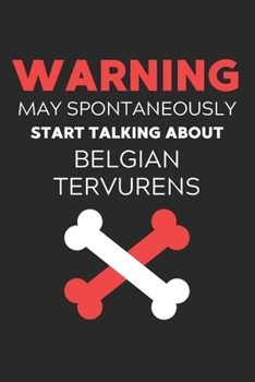 Warning May Spontaneously Start Talking About Belgian Tervurens: Lined Journal, 120 Pages, 6 x 9, Funny Belgian Tervuren Notebook Gift Idea, Black ... Talking About Belgian Tervurens Journal)