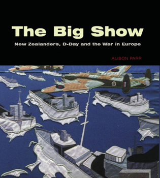 Paperback The Big Show: New Zealanders, D-Day and the War in Europe Book