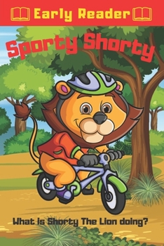 Paperback Sporty Shorty What is Shorty The Lion Doing?: Toddler Lion Sporting Adventures For Early Readers Book