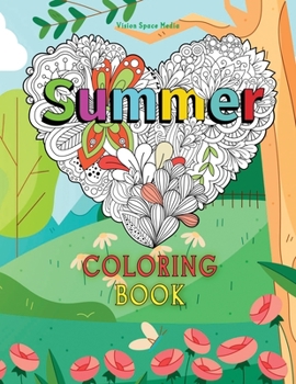 Summer Coloring Book: An Adult Coloring Book with Summer Design, Beautiful Flowers, Adorable Animals, Fun Characters, and More Illustrations For Relaxation And Mindfulness During The Summer