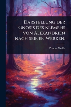 Paperback Darstellung der Gnosis des Klemens von Alexandrien nach seinen Werken. [German] Book