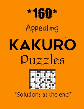 *160* Appealing Kakuro Puzzles *Solutions at the end*: Kakuro puzzle books - Have a Blast!