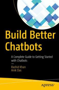 Paperback Build Better Chatbots: A Complete Guide to Getting Started with Chatbots Book