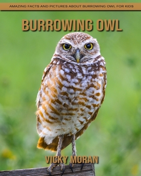 Paperback Burrowing Owl: Amazing Facts and Pictures about Burrowing Owl for Kids Book