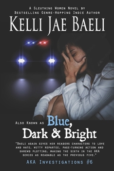Also Known as Blue, Dark & Bright - Book #6 of the AKA Investigations