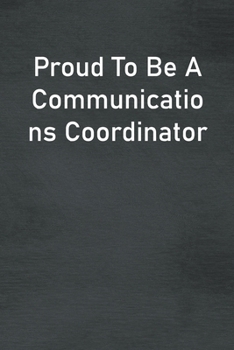 Paperback Proud To Be A Communications Coordinator: Lined Notebook For Men, Women And Co Workers Book