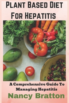 Paperback Plant Based Diet For Hepatitis: A Comprehensive Guide To Managing Hepatitis Book
