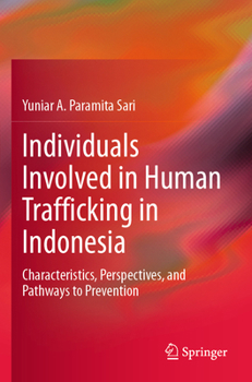 Paperback Individuals Involved in Human Trafficking in Indonesia: Characteristics, Perspectives, and Pathways to Prevention Book