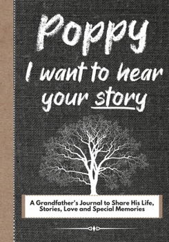 Paperback Poppy, I Want To Hear Your Story: A Grandfathers Journal To Share His Life, Stories, Love And Special Memories Book