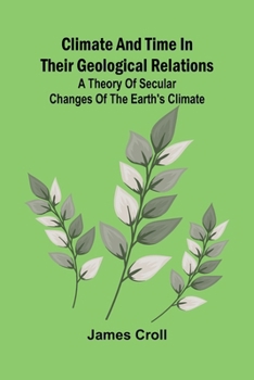 Paperback Climate And Time In Their Geological Relations; A Theory Of Secular Changes Of The Earth'S Climate Book