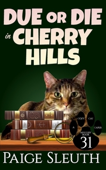 Due or Die in Cherry Hills - Book #31 of the Cozy Cat Caper Mystery