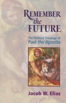 Paperback Remember the Future: The Pastoral Theology of Paul the Apostle Book