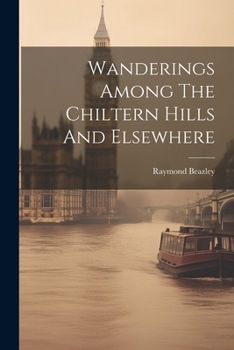 Paperback Wanderings Among The Chiltern Hills And Elsewhere Book