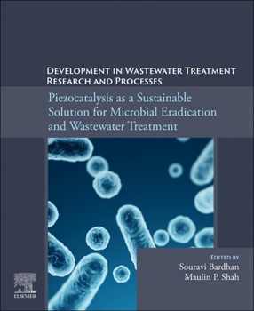 Paperback Piezocatalysis as a Sustainable Solution for Microbial Eradication and Wastewater Treatment: Development in Wastewater Treatment Research and Processe Book