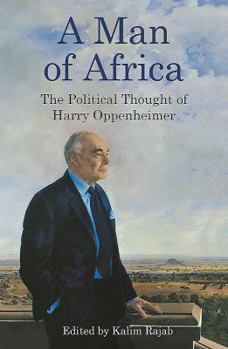 Paperback A Man of Africa: The Political Thought of Harry Oppenheimer Book