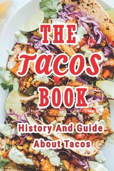 Paperback The Tacos Book: History And Guide About Tacos: Everything About Tacos Book