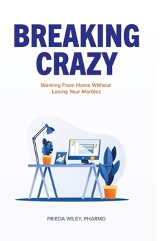 Paperback Breaking Crazy: Working From Home Without Losing Your Marbles Book