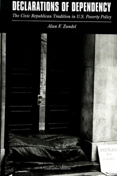 Hardcover Declarations of Dependency: The Civic Republican Tradition in U.S. Poverty Policy Book