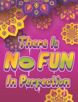 Paperback There Is NO FUN In Perfection - Inspirational Coloring Book with Quotes, Flowers and Mandalas - Motivating Swear Word Coloring Book and Good Vibe Colo Book