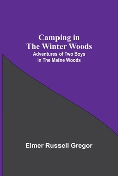 Paperback Camping In The Winter Woods: Adventures Of Two Boys In The Maine Woods Book