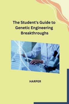 Paperback The Student's Guide to Genetic Engineering Breakthroughs Book