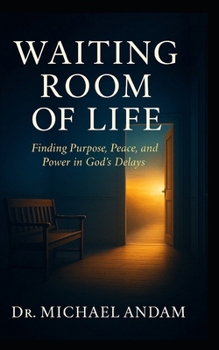 Waiting Room of Life: Finding Purpose, Peace, and Power in God’s Delays.