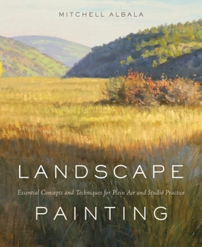 Hardcover Landscape Painting: Essential Concepts and Techniques for Plein Air and Studio Practice Book