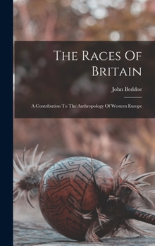 The Races of Britain: A Contribution to the Anthropology of Western Europe