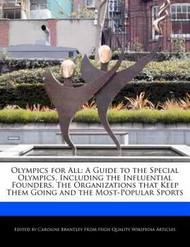 Olympics for All : A Guide to the Special Olympics, Including the Influential Founders, the Organizations That Keep Them Going and the Most-Popular Spo