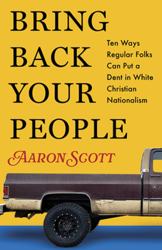 Paperback Bring Back Your People: Ten Ways Regular Folks Can Put a Dent in White Christian Nationalism Book